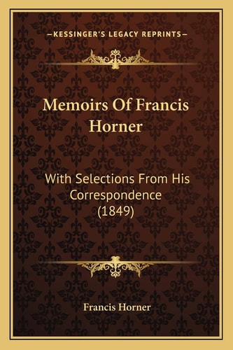 Memoirs Of Francis Horner: With Selections From His Correspondence (1849)