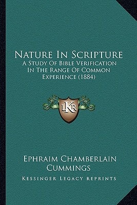 Nature In Scripture: A Study Of Bible Verification In The Range Of Common Experience (1884)