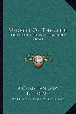 Mirror Of The Soul: Or Spiritual Things Discerned (1852)