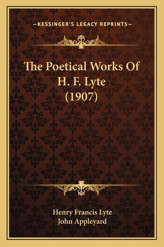 The Poetical Works Of H. F. Lyte (1907)
