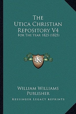 The Utica Christian Repository V4: For The Year 1825 (1825)