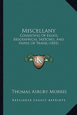 Miscellany: Consisting Of Essays, Biographical Sketches, And Notes Of Travel (1852)