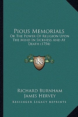 Pious Memorials: Or The Power Of Religion Upon The Mind In Sickness And At Death (1754)