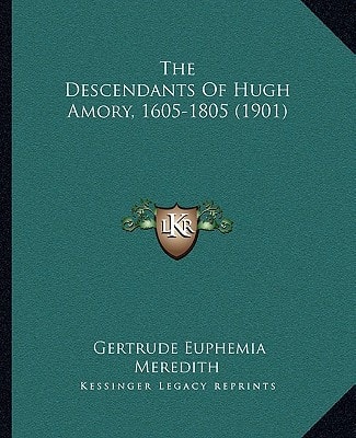 The Descendants Of Hugh Amory, 1605-1805 (1901)