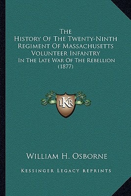 The History Of The Twenty-Ninth Regiment Of Massachusetts Volunteer Infantry: In The Late War Of The Rebellion (1877)