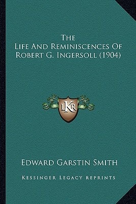 The Life And Reminiscences Of Robert G. Ingersoll (1904)