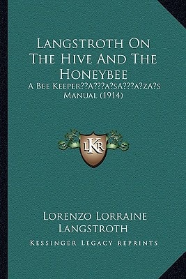 Langstroth On The Hive And The Honeybee: A Bee Keeper’s Manual (1914)