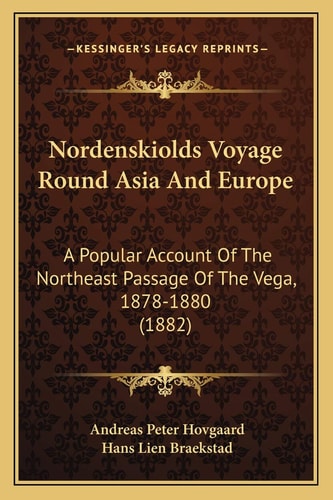 Nordenskiolds Voyage Round Asia And Europe: A Popular Account Of The Northeast Passage Of The Vega, 1878-1880 (1882)