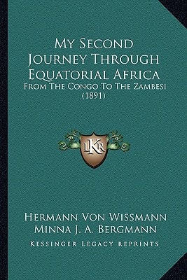 My Second Journey Through Equatorial Africa: From The Congo To The Zambesi (1891)