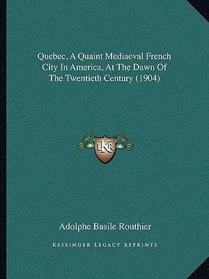 Quebec, A Quaint Mediaeval French City In America, At The Dawn Of The Twentieth Century (1904)