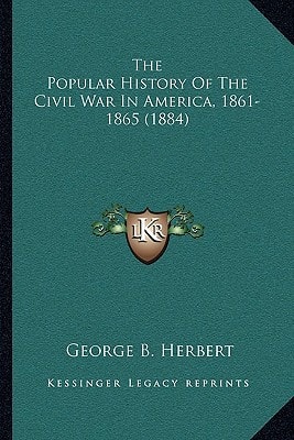 The Popular History Of The Civil War In America, 1861-1865 (1884)