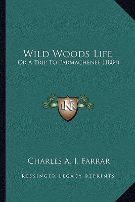 Wild Woods Life: Or A Trip To Parmachenee (1884)