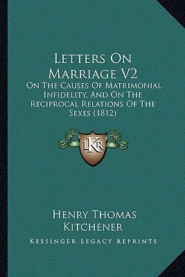 Letters On Marriage V2: On The Causes Of Matrimonial Infidelity, And On The Reciprocal Relations Of The Sexes (1812)