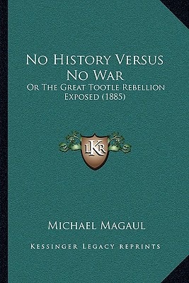 No History Versus No War: Or The Great Tootle Rebellion Exposed (1885)