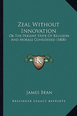 Zeal Without Innovation: Or The Present State Of Religion And Morals Considered (1808)