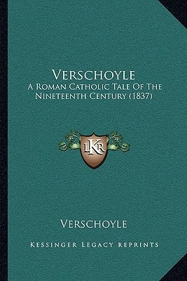 Verschoyle: A Roman Catholic Tale Of The Nineteenth Century (1837)