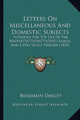 Letters On Miscellaneous And Domestic Subjects: Intended For The Use Of The Writer’s Family, And A Few Select Friends (1823)