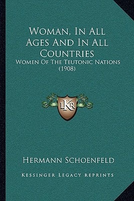 Woman, In All Ages And In All Countries: Women Of The Teutonic Nations (1908)