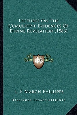 Lectures On The Cumulative Evidences Of Divine Revelation (1883)
