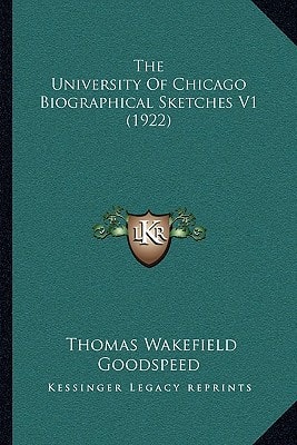 The University Of Chicago Biographical Sketches V1 (1922)