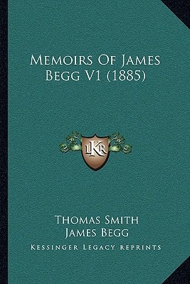 Memoirs Of James Begg V1 (1885)