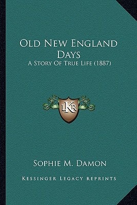 Old New England Days: A Story Of True Life (1887)