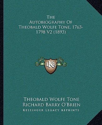 The Autobiography Of Theobald Wolfe Tone, 1763-1798 V2 (1893)