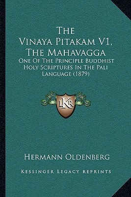The Vinaya Pitakam V1, The Mahavagga: One Of The Principle Buddhist Holy Scriptures In The Pali Language (1879)