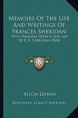 Memoirs Of The Life And Writings Of Frances Sheridan: With Remarks Upon A Late Life Of R. B. Sheridan (1824)