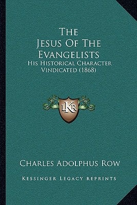 The Jesus Of The Evangelists: His Historical Character Vindicated (1868)