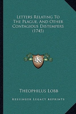 Letters Relating To The Plague, And Other Contagious Distempers (1745)