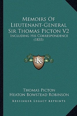 Memoirs Of Lieutenant-General Sir Thomas Picton V2: Including His Correspondence (1835)