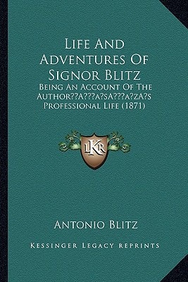 Life And Adventures Of Signor Blitz: Being An Account Of The Author’s Professional Life (1871)