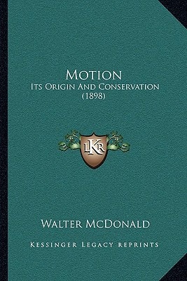 Motion: Its Origin And Conservation (1898)