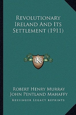 Revolutionary Ireland And Its Settlement (1911)