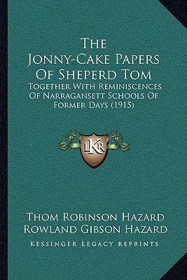 The Jonny-Cake Papers Of Sheperd Tom: Together With Reminiscences Of Narragansett Schools Of Former Days (1915)