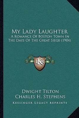My Lady Laughter: A Romance Of Boston Town In The Days Of The Great Siege (1904)