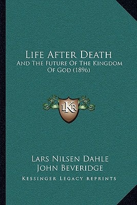 Life After Death: And The Future Of The Kingdom Of God (1896)