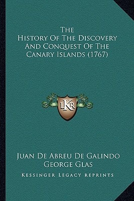 The History Of The Discovery And Conquest Of The Canary Islands (1767)