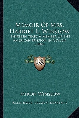 Memoir Of Mrs. Harriet L. Winslow: Thirteen Years A Member Of The American Mission In Ceylon (1840)