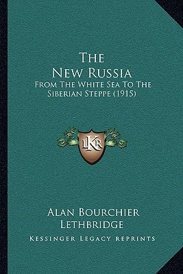The New Russia: From The White Sea To The Siberian Steppe (1915)