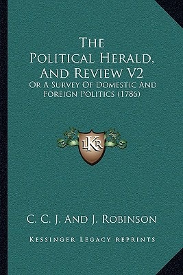 The Political Herald, And Review V2: Or A Survey Of Domestic And Foreign Politics (1786)