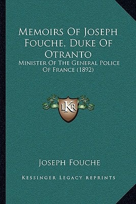 Memoirs Of Joseph Fouche, Duke Of Otranto: Minister Of The General Police Of France (1892)