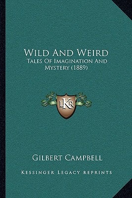 Wild And Weird: Tales Of Imagination And Mystery (1889)