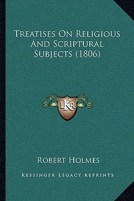 Treatises On Religious And Scriptural Subjects (1806)