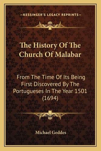 The History Of The Church Of Malabar: From The Time Of Its Being First Discovered By The Portugueses In The Year 1501 (1694)