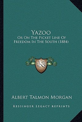 Yazoo: Or On The Picket Line Of Freedom In The South (1884)