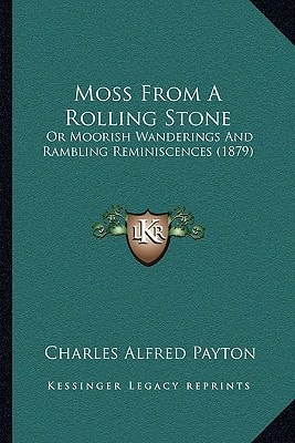 Moss From A Rolling Stone: Or Moorish Wanderings And Rambling Reminiscences (1879)