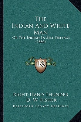 The Indian And White Man: Or The Indian In Self-Defense (1880)