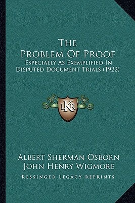 The Problem Of Proof: Especially As Exemplified In Disputed Document Trials (1922)